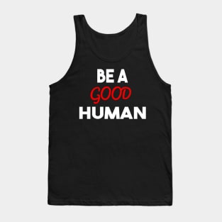 be a good human Tank Top